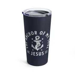 Anchor Of My Soul Tumbler 20oz