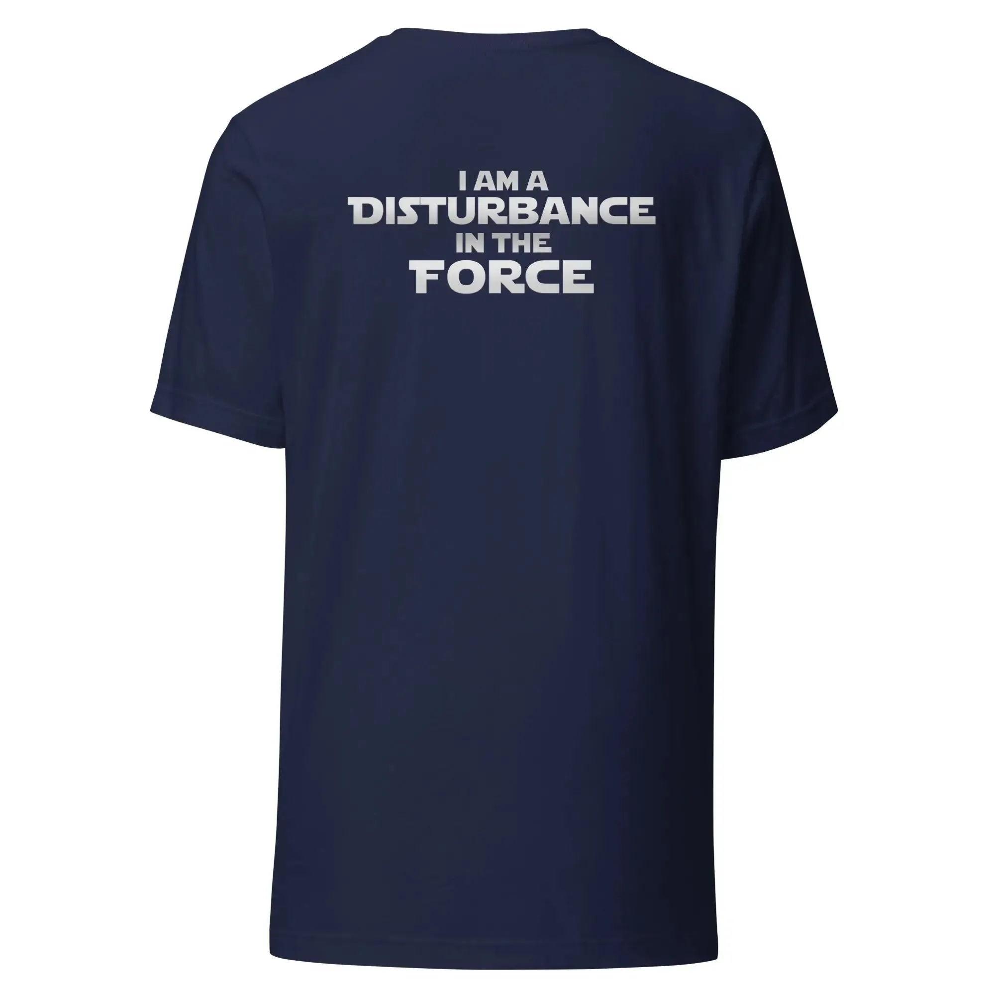 Disturbance In The Force Unisex t-shirt (Back)