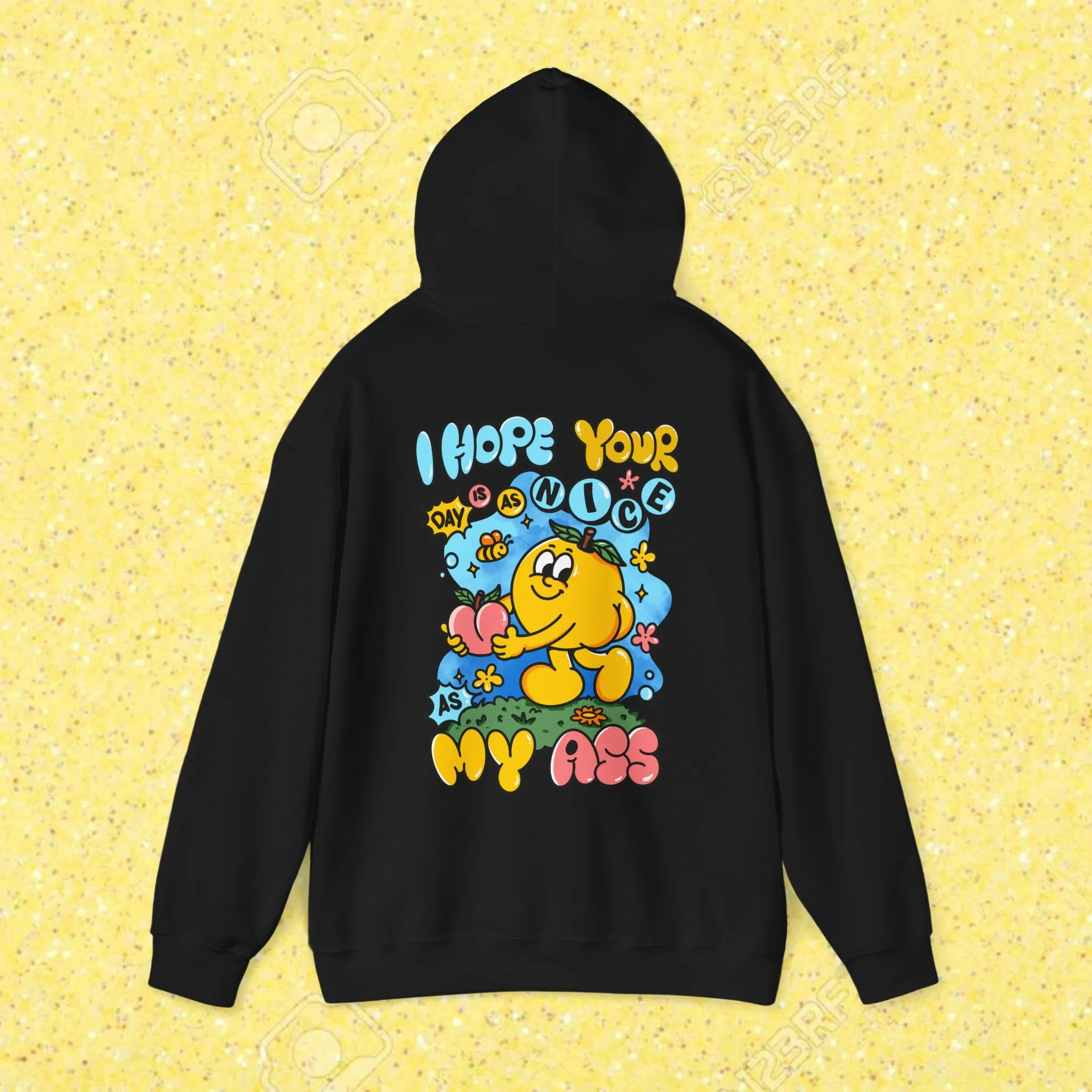 I HOPE YOUR DAY IS AS NICE AS MY ASS -HOODIE